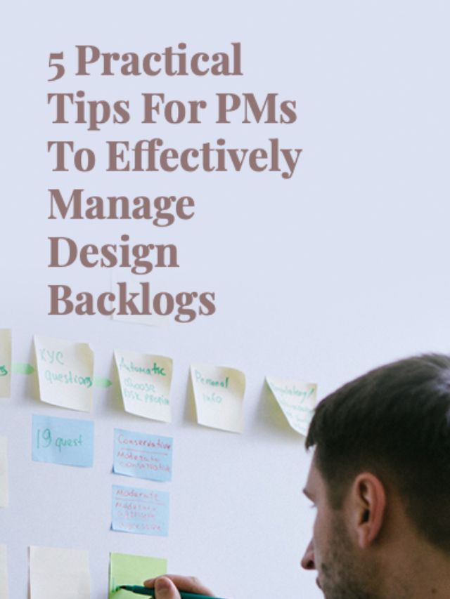 Tips For PMs To Effectively Manage Design Backlogs