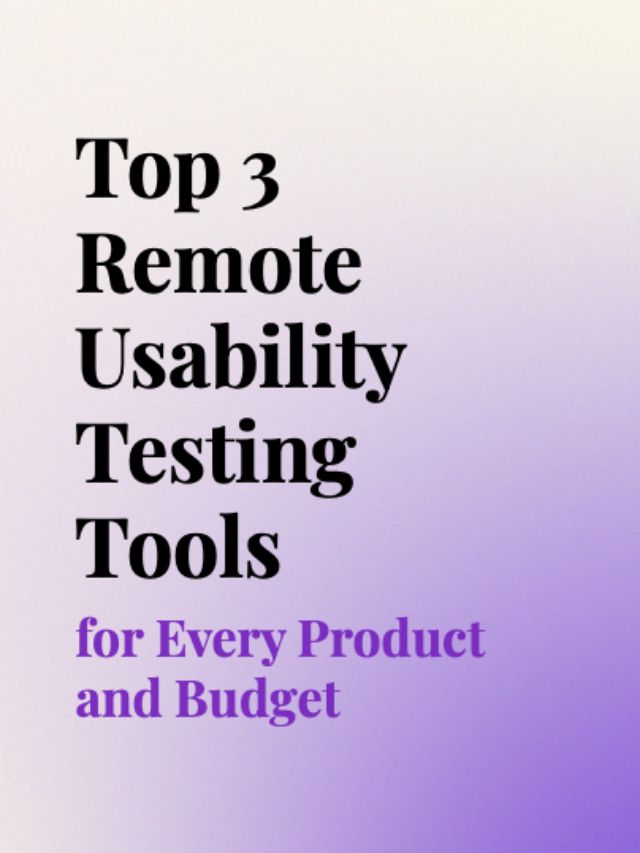 Top 3 Remote Usability Testing Tools for Every Product and Budget