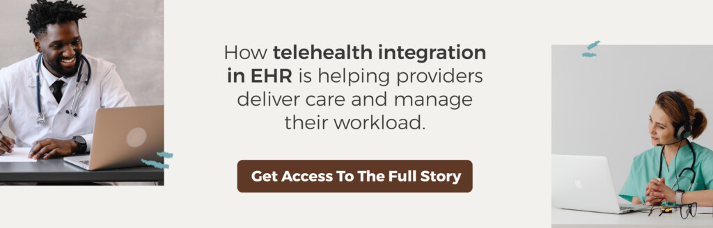 Telehealth Integration in EHR to Assist Over-burdened Providers