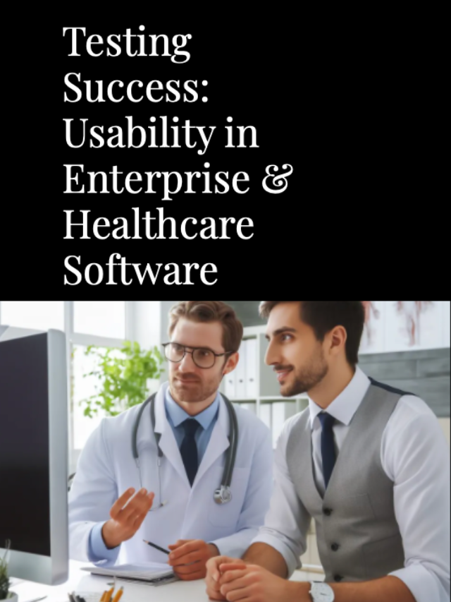 Testing Success: Usability in Enterprise & Healthcare Software